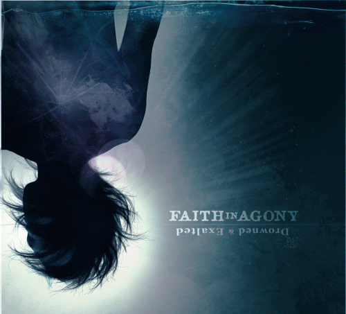 Faith In Agony : Drowned & Exalted